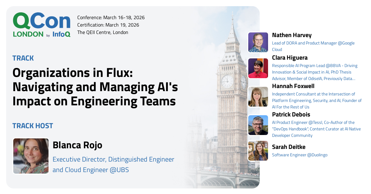 QCon London 2026 | Organizations in Flux: Navigating and Managing AI's Impact on Engineering Teams